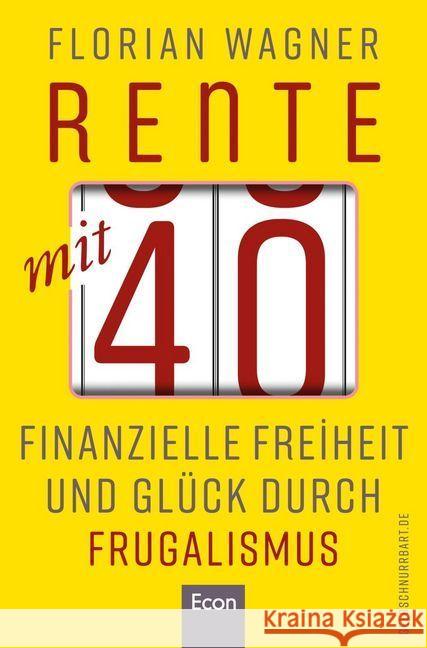 Rente mit 40 : Finanzielle Freiheit und Glück durch Frugalismus Wagner, Florian 9783430210171 Econ - książka