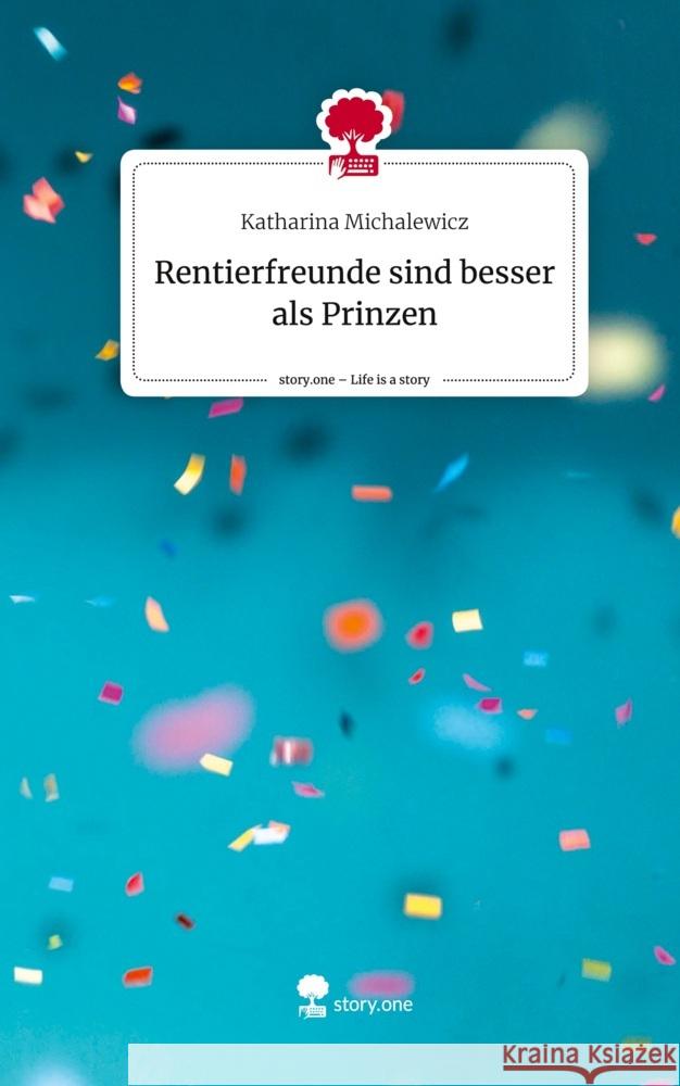 Rentierfreunde sind besser als Prinzen. Life is a Story - story.one Michalewicz, Katharina 9783710872518 story.one publishing - książka