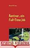 Rentner, ein Full-Time Job Werner W. K. Sauer 9783837045888 Books on Demand