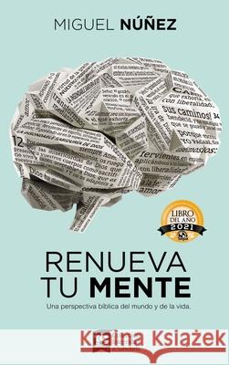Renueva Tu Mente: Una Perspectiva Bíblica del Mundo Y de la Vida Núñez, Miguel 9780829744507 Vida Publishers - książka