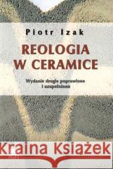 Reologia w ceramice Piotr Izak 9788374649216 Wydawnictwa AGH - książka