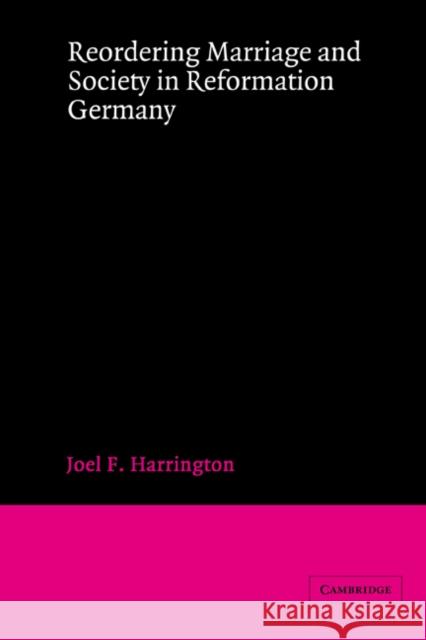 Reordering Marriage and Society in Reformation Germany Joel F. Harrington 9780521894180 Cambridge University Press - książka