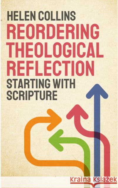 Reordering Theological Reflection: Starting with Scripture Helen Collins 9780334058564 SCM Press - książka