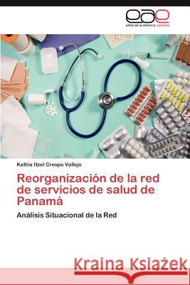 Reorganizacion de La Red de Servicios de Salud de Panama Kathia Itzel Cresp 9783847360452 Editorial Acad Mica Espa Ola - książka