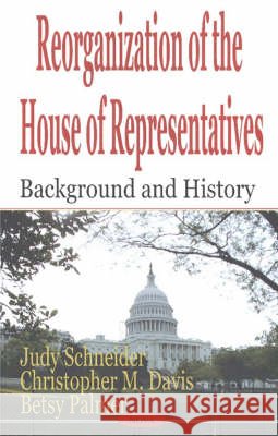 Reorganization of the House of Representatives: Background & History Judy Schneider 9781590338148 Nova Science Publishers Inc - książka