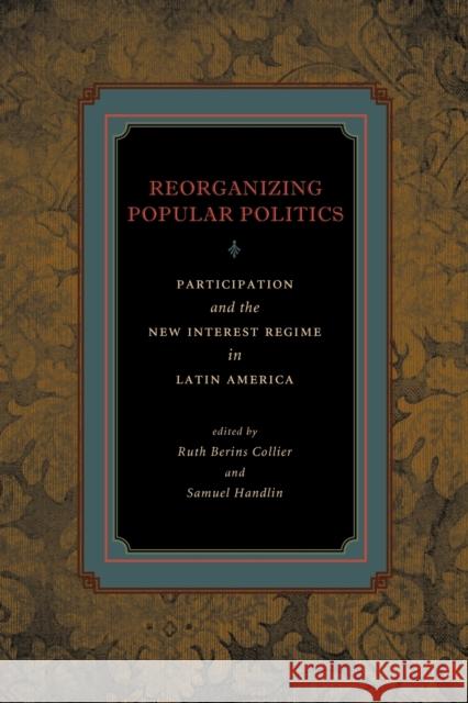 Reorganizing Popular Politics: Participation and the New Interest Regime in Latin America Collier, Ruth Berins 9780271035611 Pennsylvania State University Press - książka