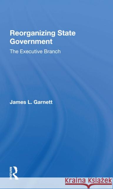 Reorganizing State Government: The Executive Branch  9780367301125 Routledge - książka