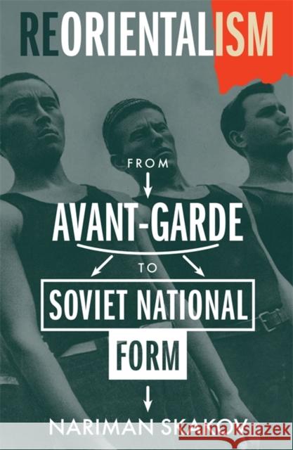 Reorientalism: From Avant-Garde to Soviet National Form Nariman Skakov 9780231218016 Columbia University Press - książka