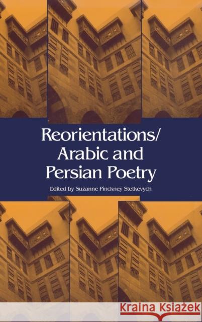 Reorientations / Arabic and Persian Poetry Suzanne Pinckney Stetkevych 9780253354938 Indiana University Press - książka