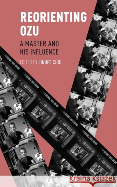 Reorienting Ozu: A Master and His Influence Jinhee Choi 9780190254971 Oxford University Press, USA - książka