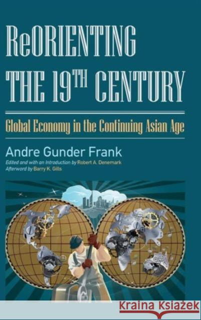 Reorienting the 19th Century: Global Economy in the Continuing Asian Age Frank, Andre Gunder 9781612051246  - książka