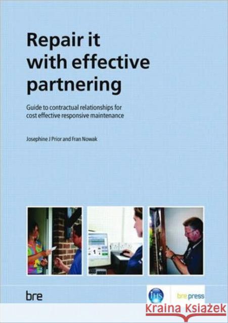 Repair it with Effective Partnering: Guide to Contractual Relationships for Cost Effective Responsive Maintenance (BR 484) Josephine J Prior 9781860818875 IHS BRE Press - książka