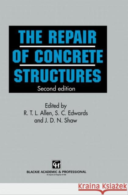 Repair of Concrete Structures R. T. Allen S. C. Edwards J. DN Shaw 9780751400861 Spon E & F N (UK) - książka