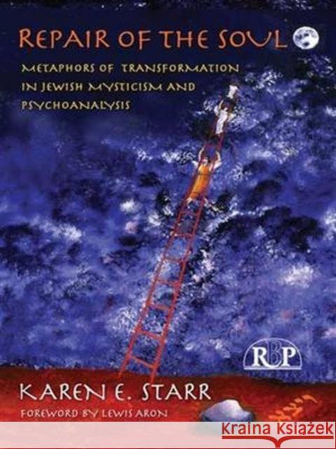 Repair of the Soul: Metaphors of Transformation in Jewish Mysticism and Psychoanalysis Starr, Karen E. 9780881634860 Analytic Press - książka