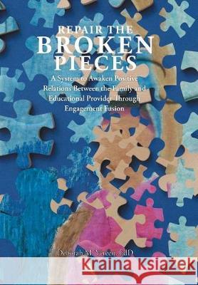 Repair the Broken Pieces: A System to Awaken Positive Relations Between the Family and Educational Provider Through Engagement Fusion Edd Deborah M Vereen 9781543445459 Xlibris - książka