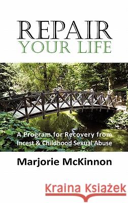 REPAIR Your Life: A Program for Recovery from Incest & Childhood Sexual Abuse Marjorie McKinnon, Marcie Taylor 9781615991037 Loving Healing Press - książka