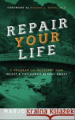 REPAIR Your Life: A Program for Recovery from Incest & Childhood Sexual Abuse, 2nd Edition McKinnon, Marjorie 9781615992737 Loving Healing Press - książka