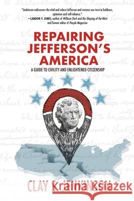 Repairing Jefferson's America: A Guide to Civility and Enlightened Citizenship Clay S Jenkinson 9781646630967 Koehler Books - książka