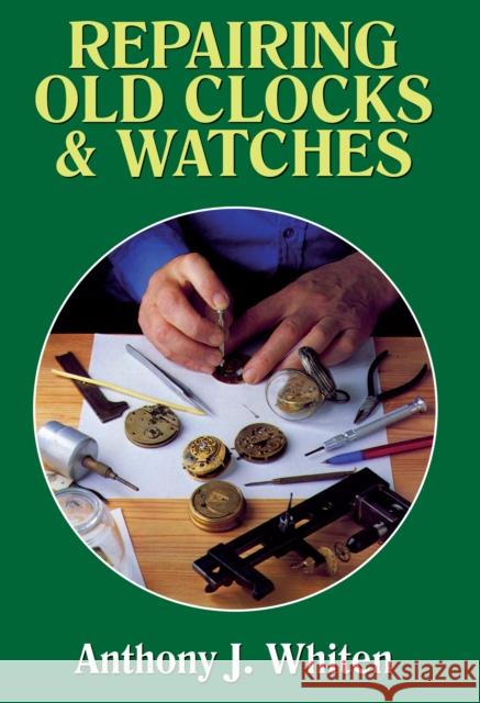 Repairing Old Clocks and Watches Anthony J. Whiten 9780719801907  - książka