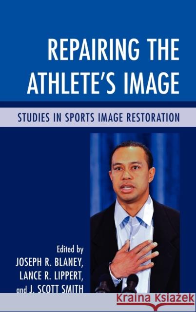 Repairing the Athlete's Image: Studies in Sports Image Restoration Blaney, Joseph R. 9780739138960 Lexington Books - książka