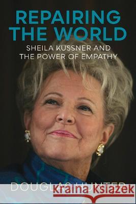 Repairing the World: Sheila Kussner and the Power of Empathy Douglas Hunter 9781988025957 Barlow Publishing - książka