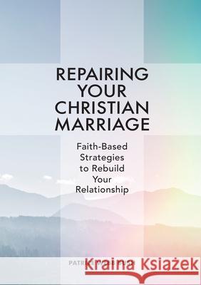 Repairing Your Christian Marriage: Faith-Based Strategies to Rebuild Your Relationship Patrice Webb Bush 9781641525343 Rockridge Press - książka