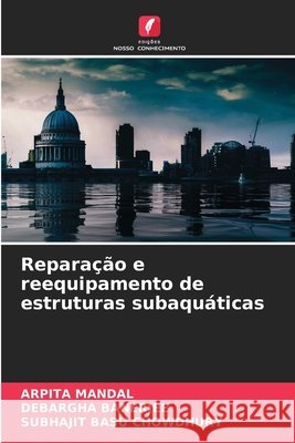 Reparação e reequipamento de estruturas subaquáticas Mandal, Arpita, Banerjee, Debargha, Chowdhury, Subhajit Basu 9786209854798 Edicoes Nosso Conhecimento - książka