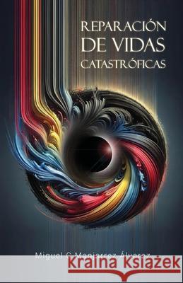 Reparaci?n de vidas catastr?ficas Miguel C 9786079770631 Miguel Angel C Manjarrez Alvarez - książka