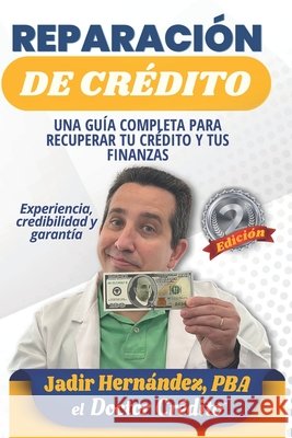 Reparacion de Credito: Una guia completa para recuperar tu credito y tus finanzas Jadir Hernandez Pba   9798378620371 Independently Published - książka
