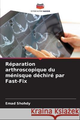 Reparation arthroscopique du menisque dechire par Fast-Fix Emad Shohdy   9786204703374 International Book Market Service Ltd - książka