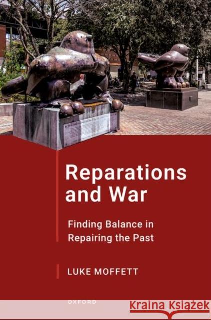 Reparations and War: Finding Balance in Repairing the Past Moffett, Luke 9780192865588 Oxford University Press - książka