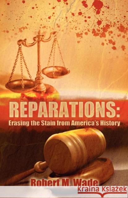 Reparations: Erasing the Stain from America's History Wade, Robert M. 9781450751490 Hhpublishing - książka