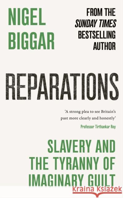Reparations: Slavery and the Tyranny of Imaginary Guilt Nigel Biggar 9781800755598 Swift Press - książka