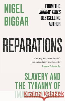Reparations: Slavery and the Tyranny of Imaginary Guilt Nigel Biggar 9781800756519 Forum Press - książka
