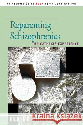 Reparenting Schizophrenics: The Cathexis Experience Childs-Gowell, Elaine 9780595131914 Backinprint.com - książka
