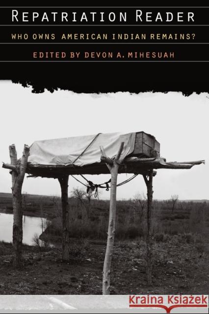 Repatriation Reader: Who Owns American Indian Remains? Mihesuah, Devon a. 9780803282643 University of Nebraska Press - książka