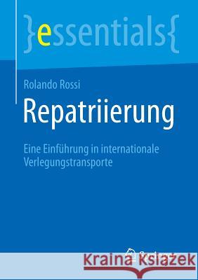 Repatriierung: Eine Einführung in Internationale Verlegungstransporte Rossi, Rolando 9783662451816 Springer - książka