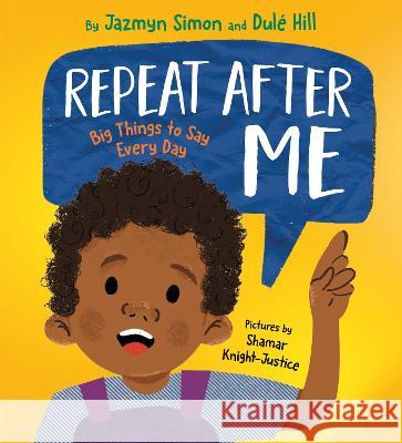 Repeat After Me: Big Things to Say Every Day Jazmyn Simon Dul? Hill Shamar Knight-Justice 9780593426982 Random House Books for Young Readers - książka