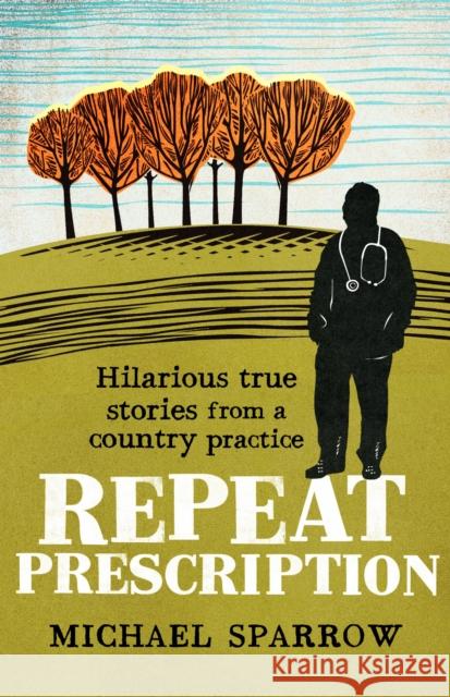 Repeat Prescription: Hilarious True Stories from a Country Practice Michael Sparrow 9781788420730 Duckworth Books - książka