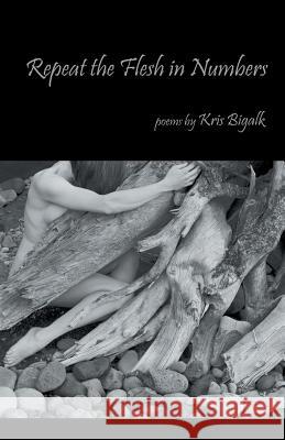 Repeat the Flesh in Numbers Kris Bigalk 9781935520542 Nyq Books - książka