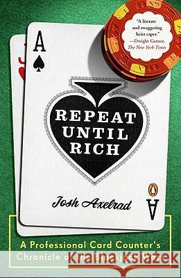 Repeat Until Rich: A Professional Card Counter's Chronicle of the Blackjack Wars Josh Axelrad 9780143118855 Penguin Books - książka