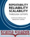 Repeatability Reliability Scalability Through Gitops: Continuous delivery and deployment codified Bryan Feuling 9781801077798 Packt Publishing