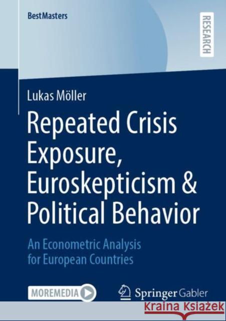 Repeated Crisis Exposure, Euroskepticism & Political Behavior: An Econometric Analysis for European Countries Möller, Lukas 9783658392666 Springer Fachmedien Wiesbaden - książka