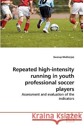 Repeated high-intensity running in youth professional soccer players Swarup Mukherjee 9783639269512 VDM Verlag - książka