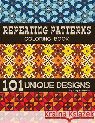 Repeating Patterns Coloring Book: 101 Unique Designs Mary Robertson 9781938519130 Jumeaux Media, LLC - książka