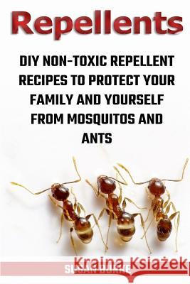 Repellents: DIY Non-Toxic Repellent Recipes To Protect Your Family And Yourself From Mosquitos And Ants Burke, Susan 9781719462297 Createspace Independent Publishing Platform - książka