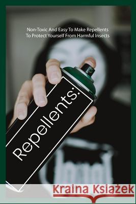 Repellents: Non-Toxic And Easy To Make Repellents To Protect Yourself From Harmful Insects Lester Polly 9781072489764 Independently Published - książka