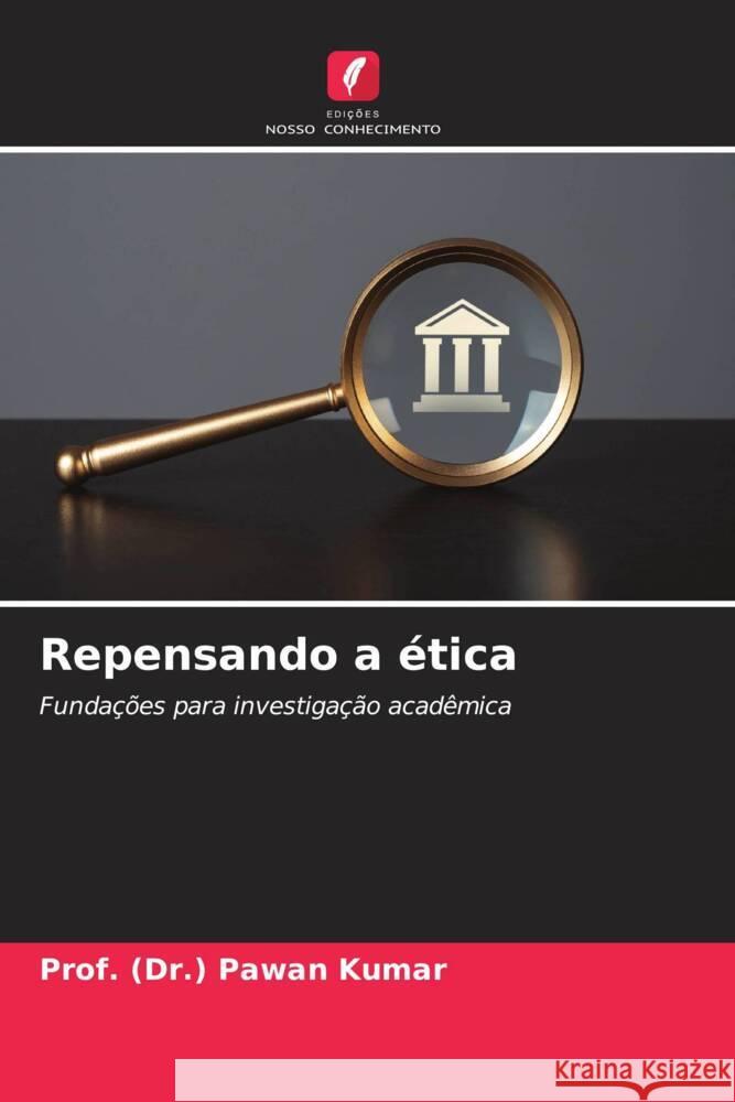 Repensando a ?tica Prof (Dr ). Pawan Kumar 9786207247523 Edicoes Nosso Conhecimento - książka