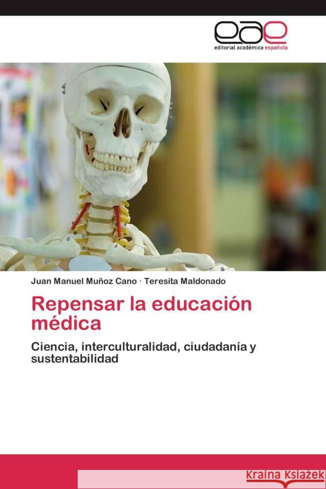 Repensar la educación médica : Ciencia, interculturalidad, ciudadanía y sustentabilidad Muñoz Cano, Juan Manuel; Maldonado, Teresita 9783659052279 Editorial Académica Española - książka