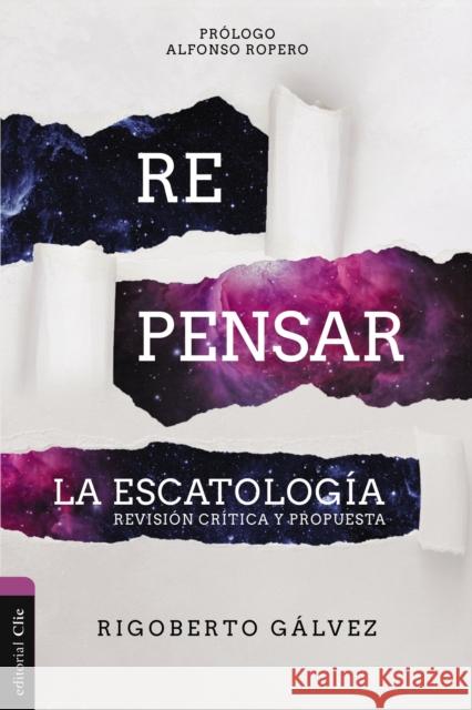 Repensar La Escatología: Revisión Crítica Y Propuesta Gálvez, Rigoberto M. 9788419055163 CLIE - książka